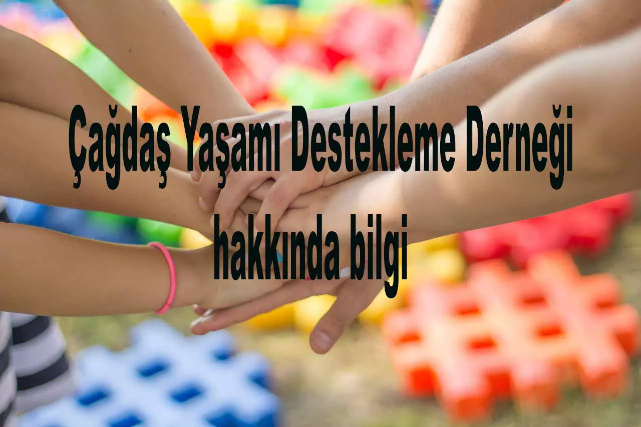 Çağdaş yaşamı destekleme derneği hakkında bilgi