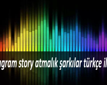 instagram story atmalık şarkılar türkçe