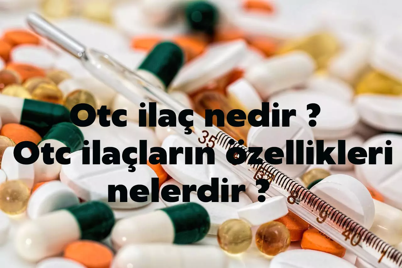 Otc ilaç nedir ? Otc ilaçların özellikleri nelerdir?