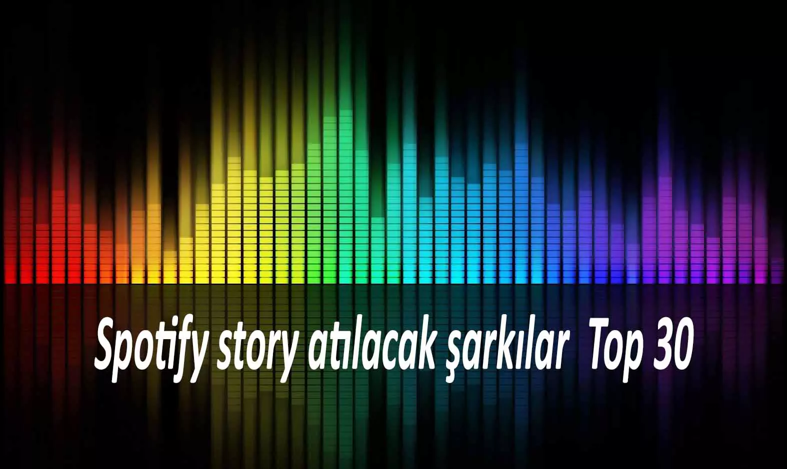 Spotify story atılacak şarkılar Top 30