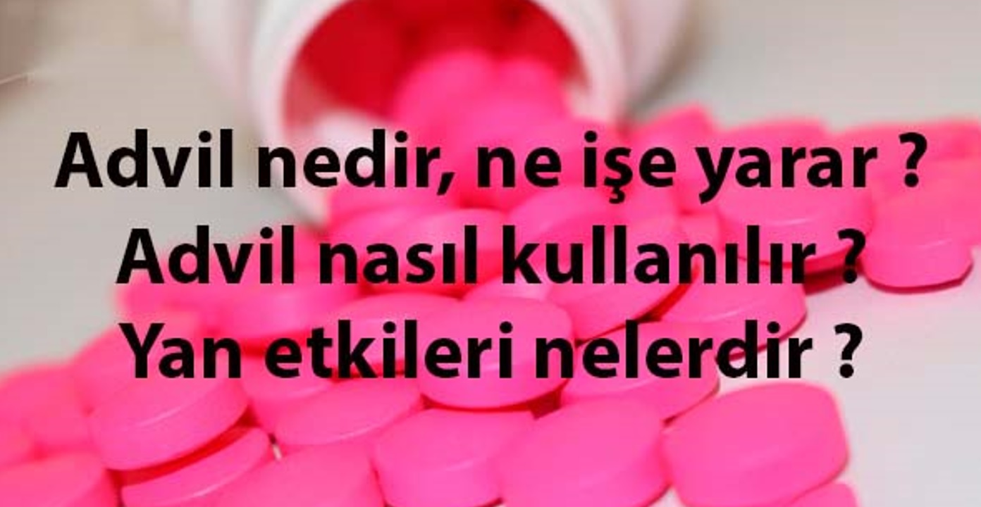 Advil ilaç ne işe yarar ? Kullanımı, yan etkileri