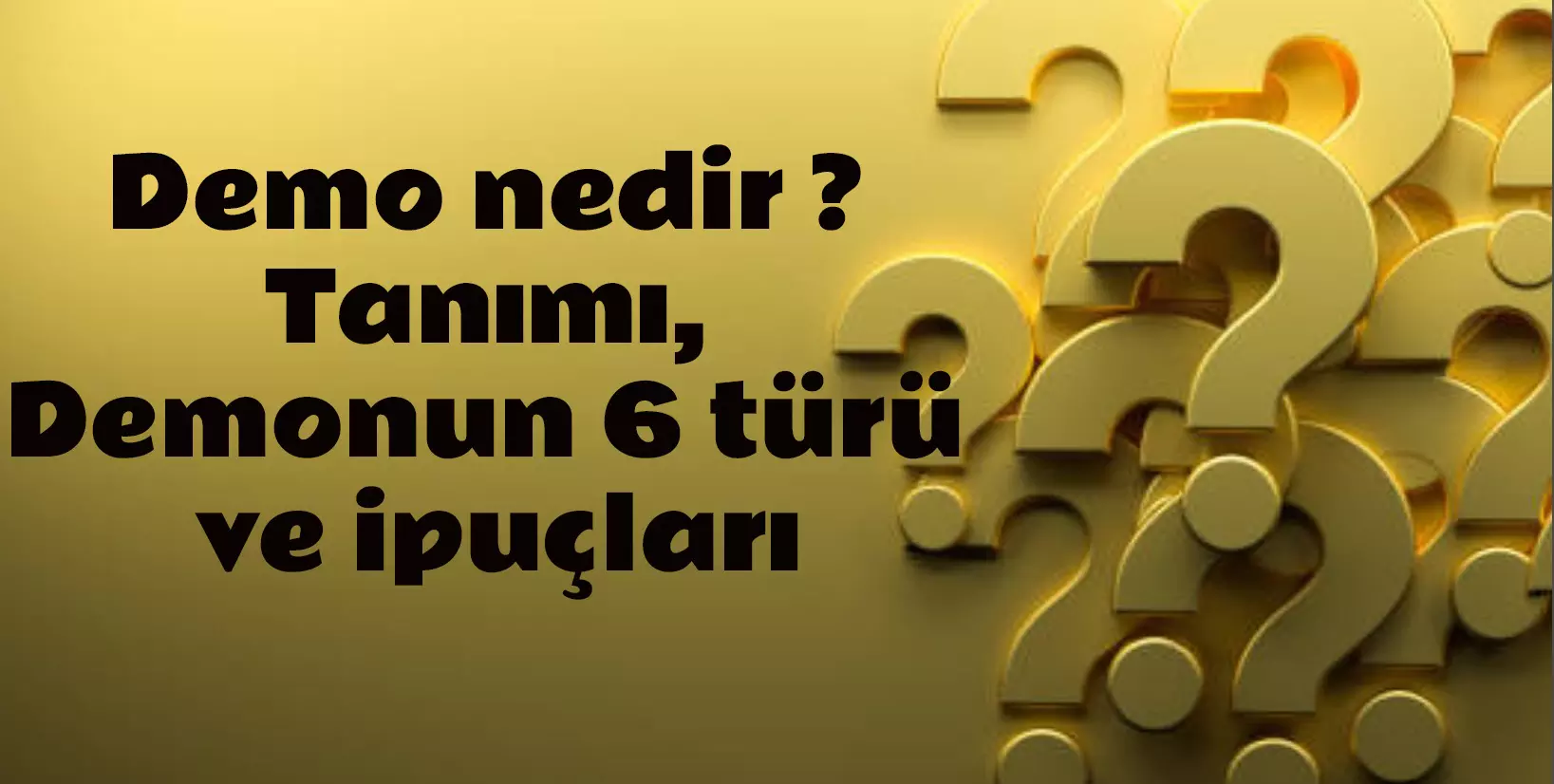 Demo nedir ? Tanımı, Demonun 6 türü ve ipuçları