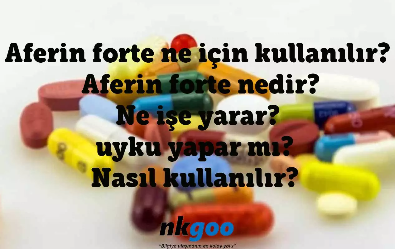 Aferin forte ne için kullanılır? Nedir? Yan etkileri