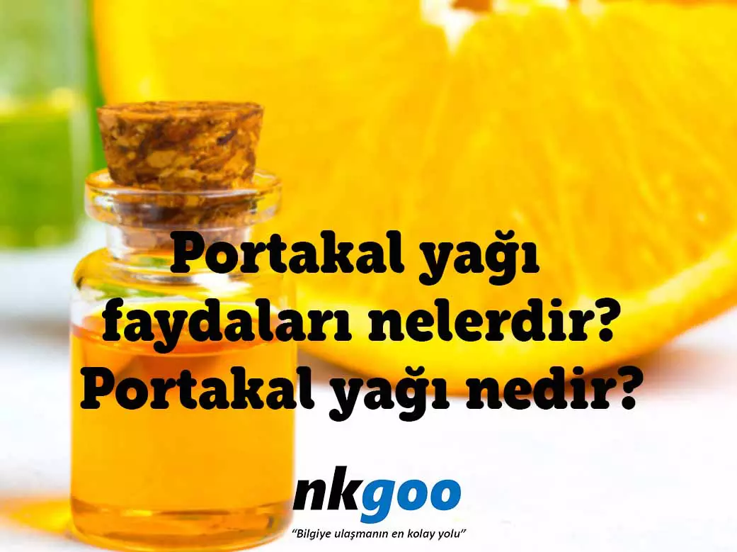 Portakal yağı faydaları nedir? Portakal yağı nedir?