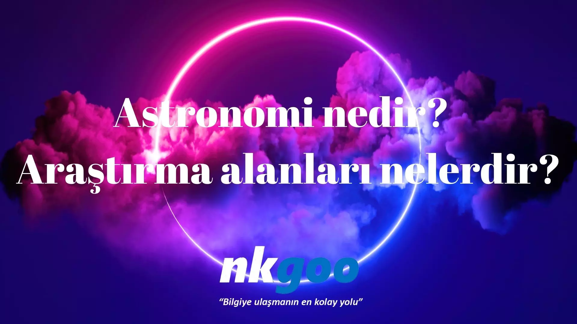 Astronomi nedir? Araştırma alanları nelerdir?