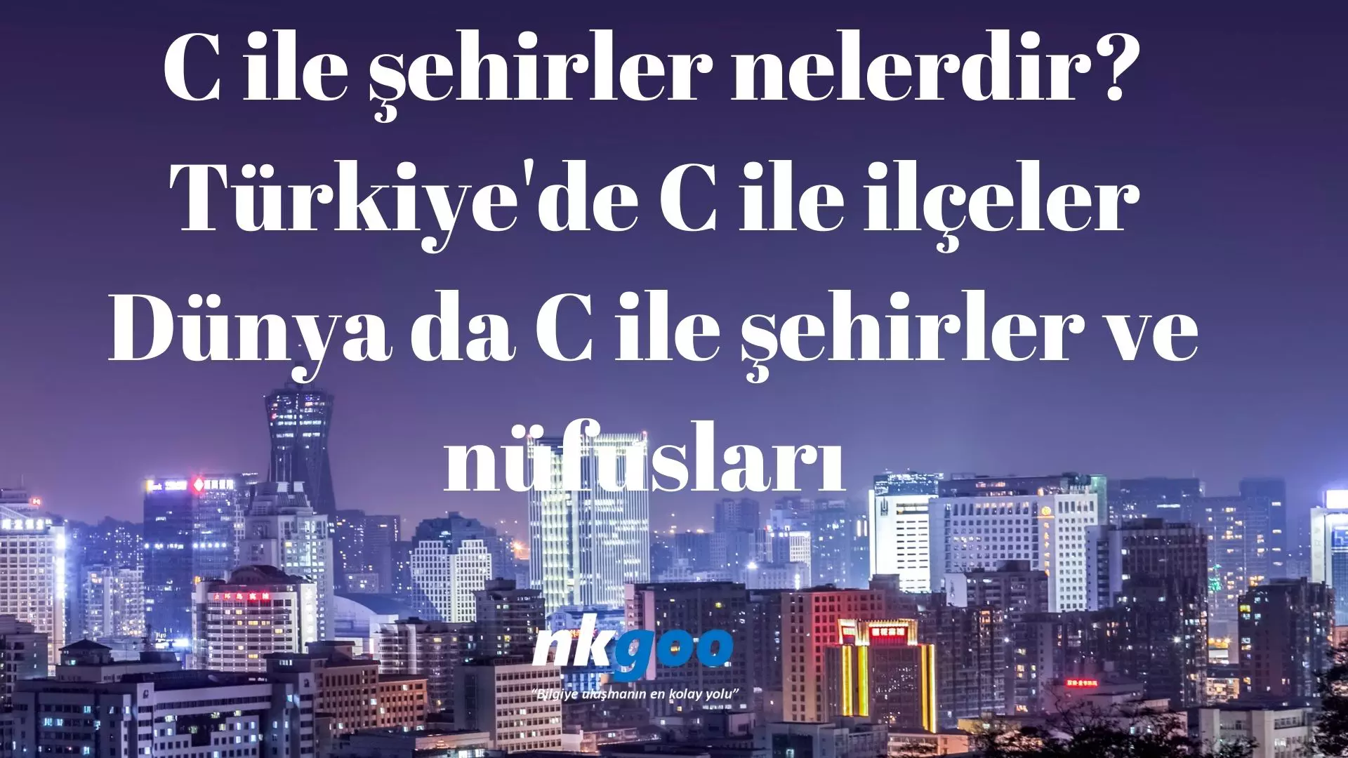 C ile şehirler nelerdir? C ile dünyada şehirler