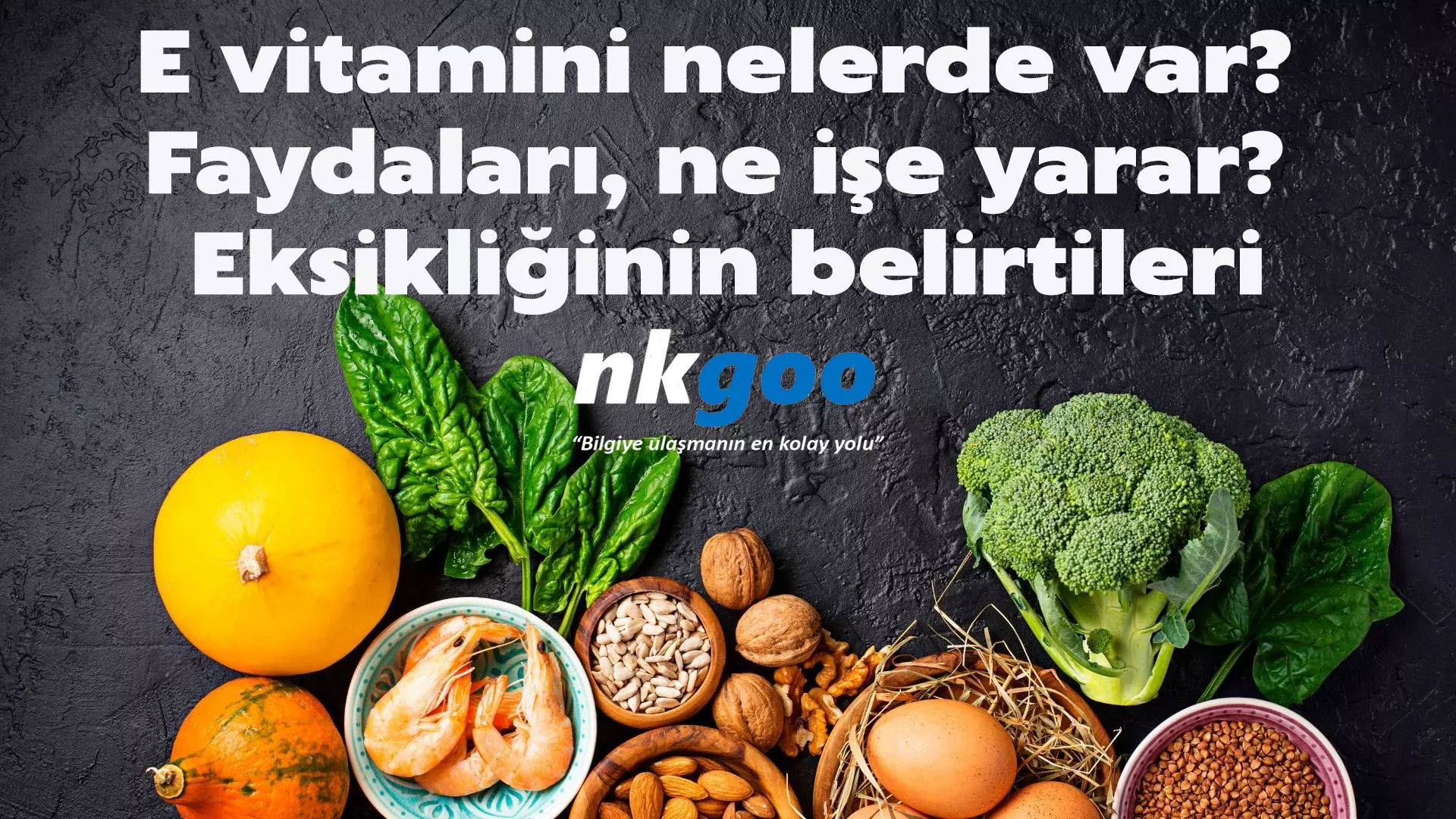 E vitamini nelerde var? Faydaları, ne işe yarar?