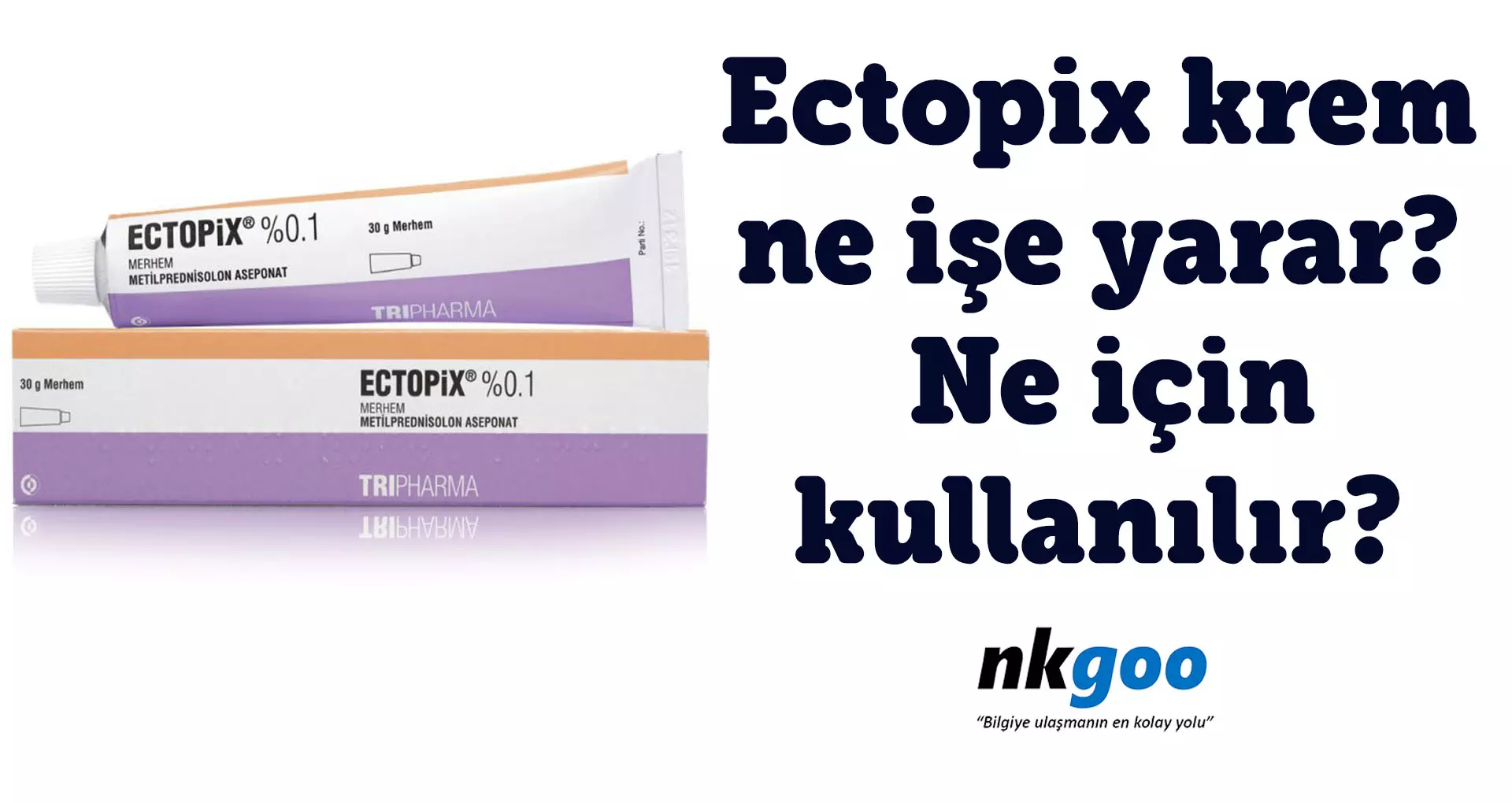 Ectopix krem ne işe yarar? Ne için kullanılır?