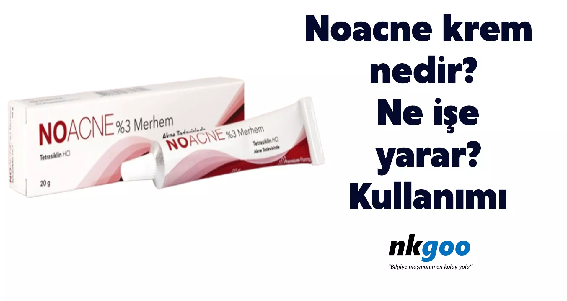 Noacne krem nedir? Ne işe yarar? Kullanımı