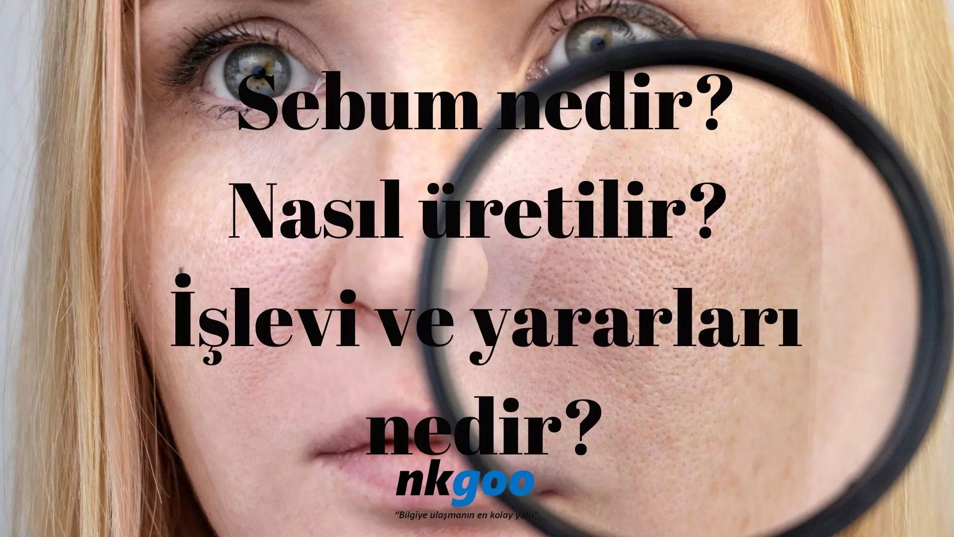 Sebum nedir? Nasıl üretilir? İşlevi ve yararları