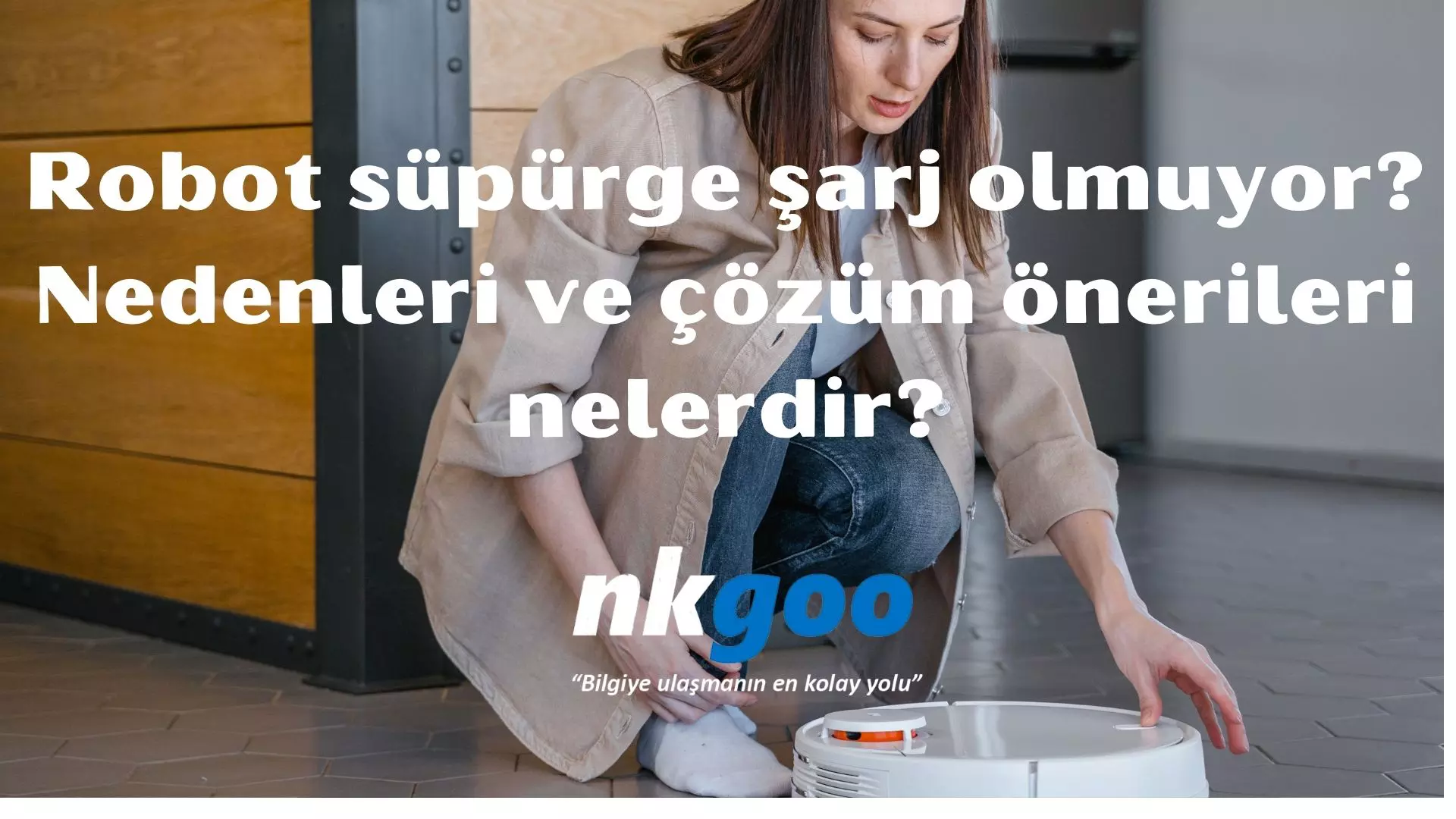 Robot süpürge şarj olmuyor? Nedenleri, Çözümü
