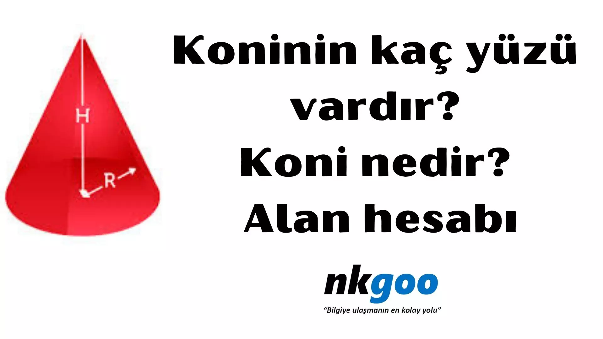 Koninin kaç yüzü vardır? Koni nedir? Alan hesabı