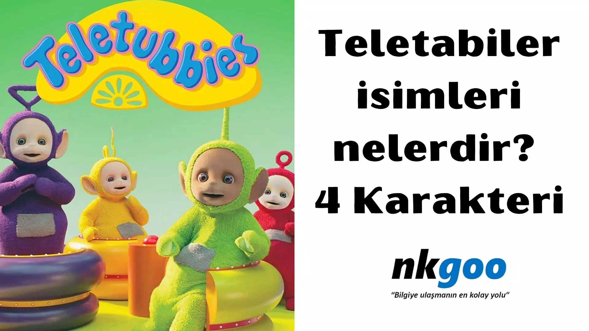 Teletabiler isimleri nelerdir? 4 Karakteri kimdir?