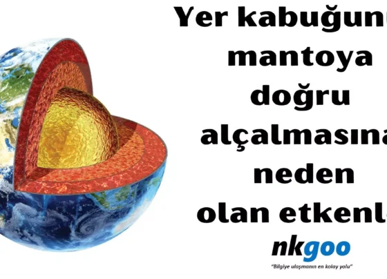 Yer kabugunun mantoya dogru alcalmasina neden olan etkenler