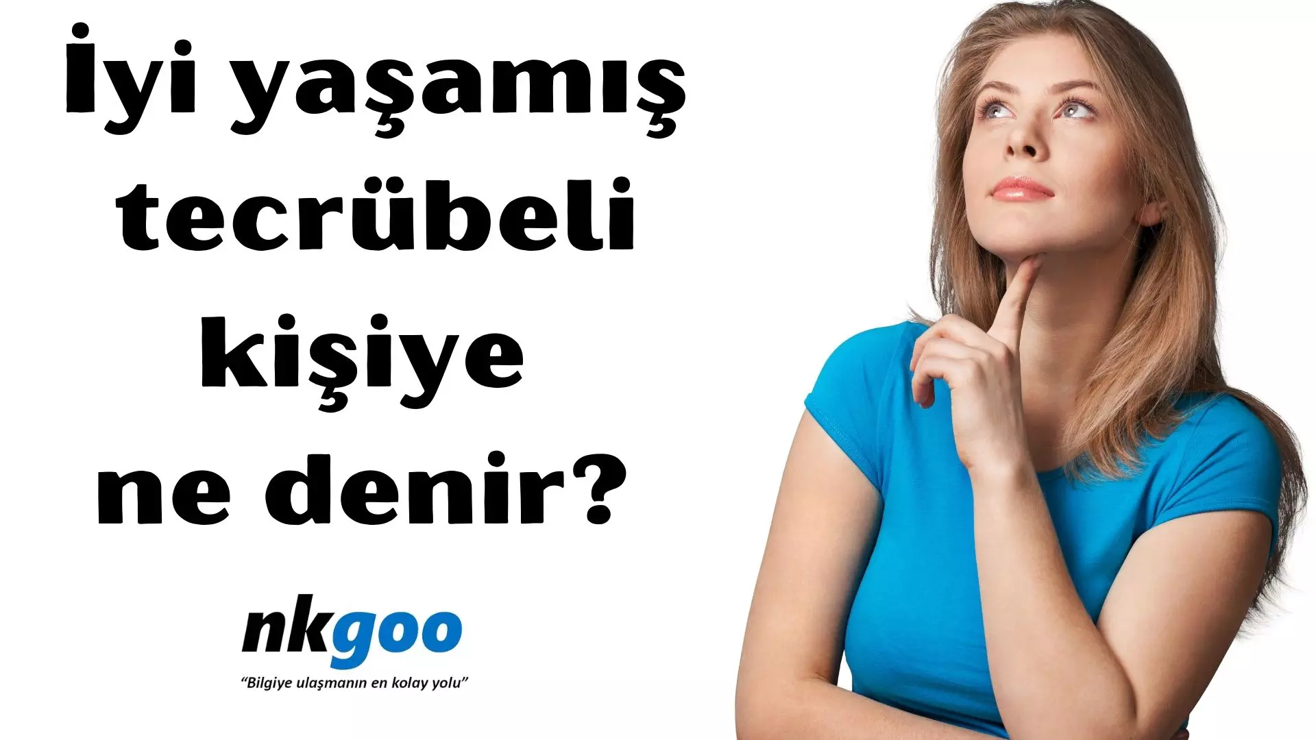 İyi yaşamış tecrübeli kişiye ne denir? Ne demek?