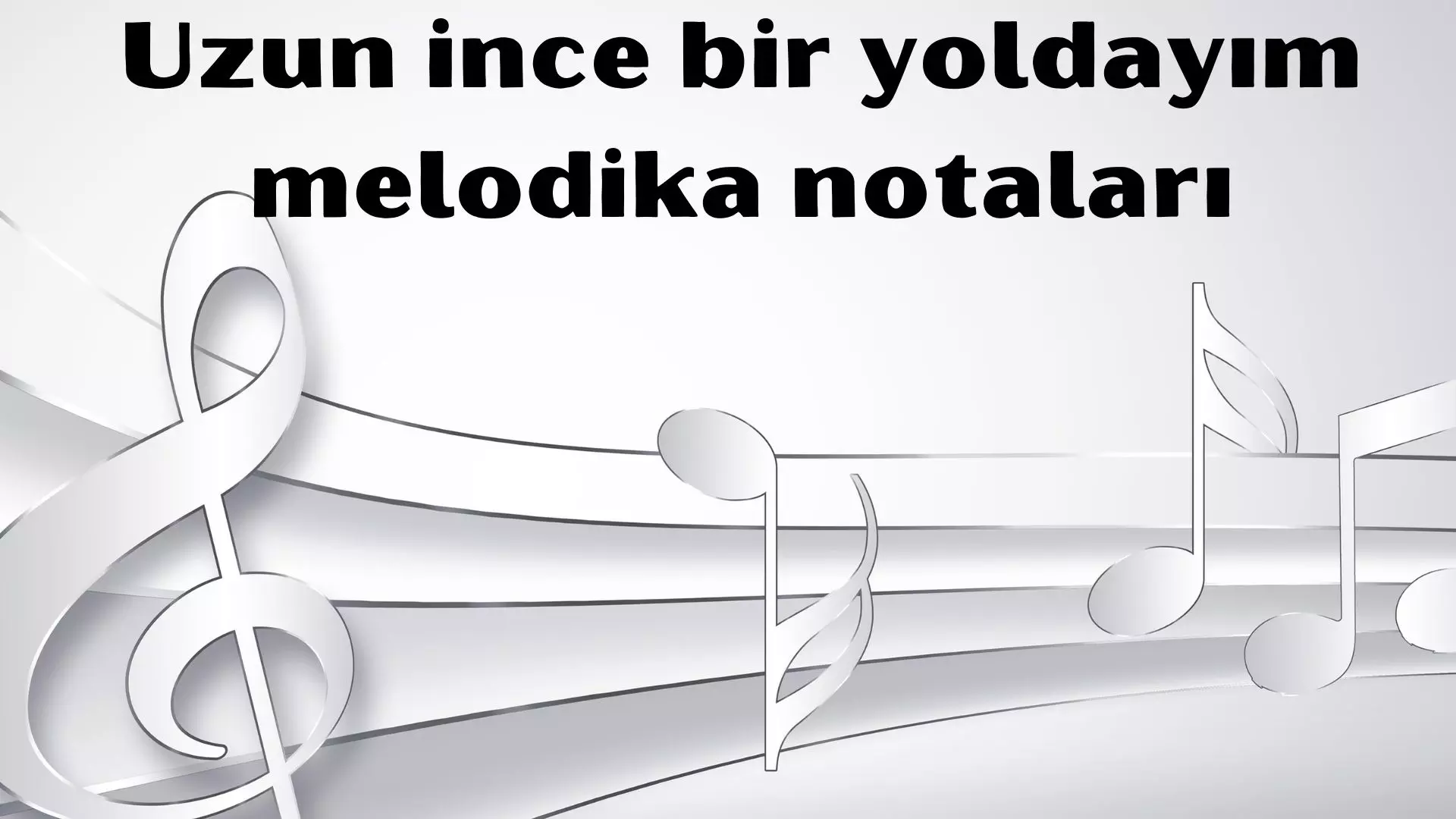 Uzun ince bir yoldayım melodika notaları