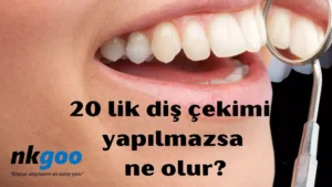 20 lik diş çekilmezse ne olur 