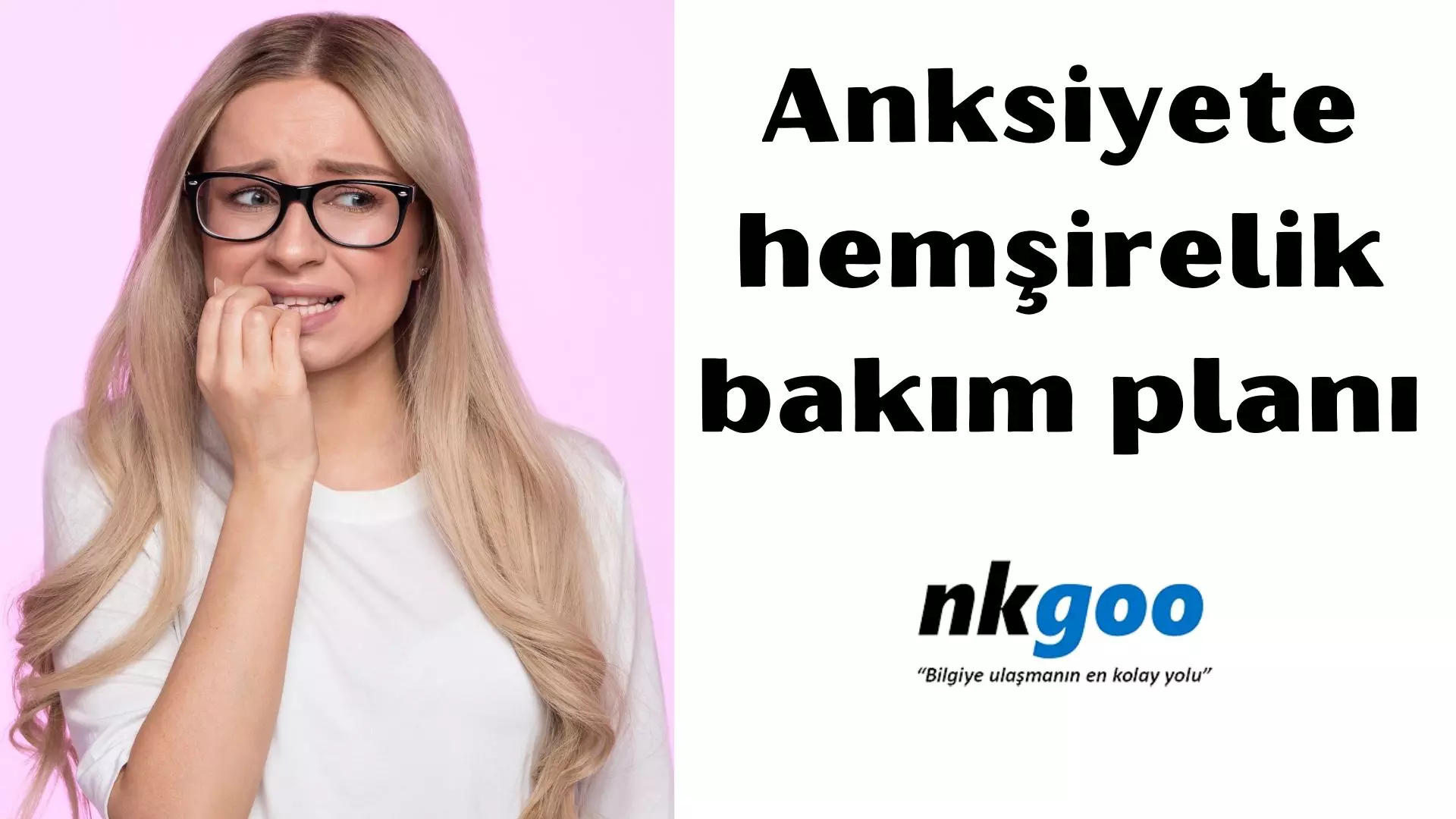 Anksiyete hemşirelik bakım planı nedir?