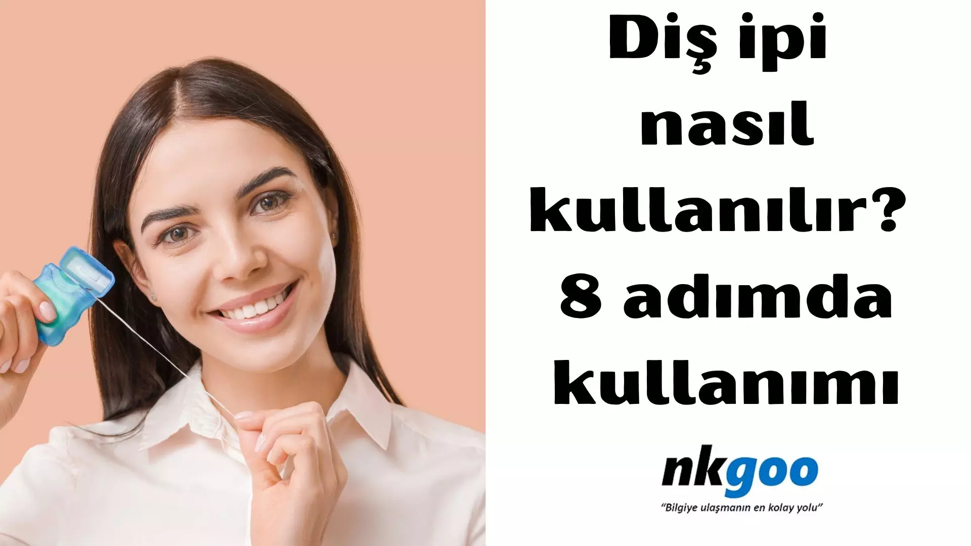 Diş ipi nasıl kullanılır? 8 adımda kullanımı