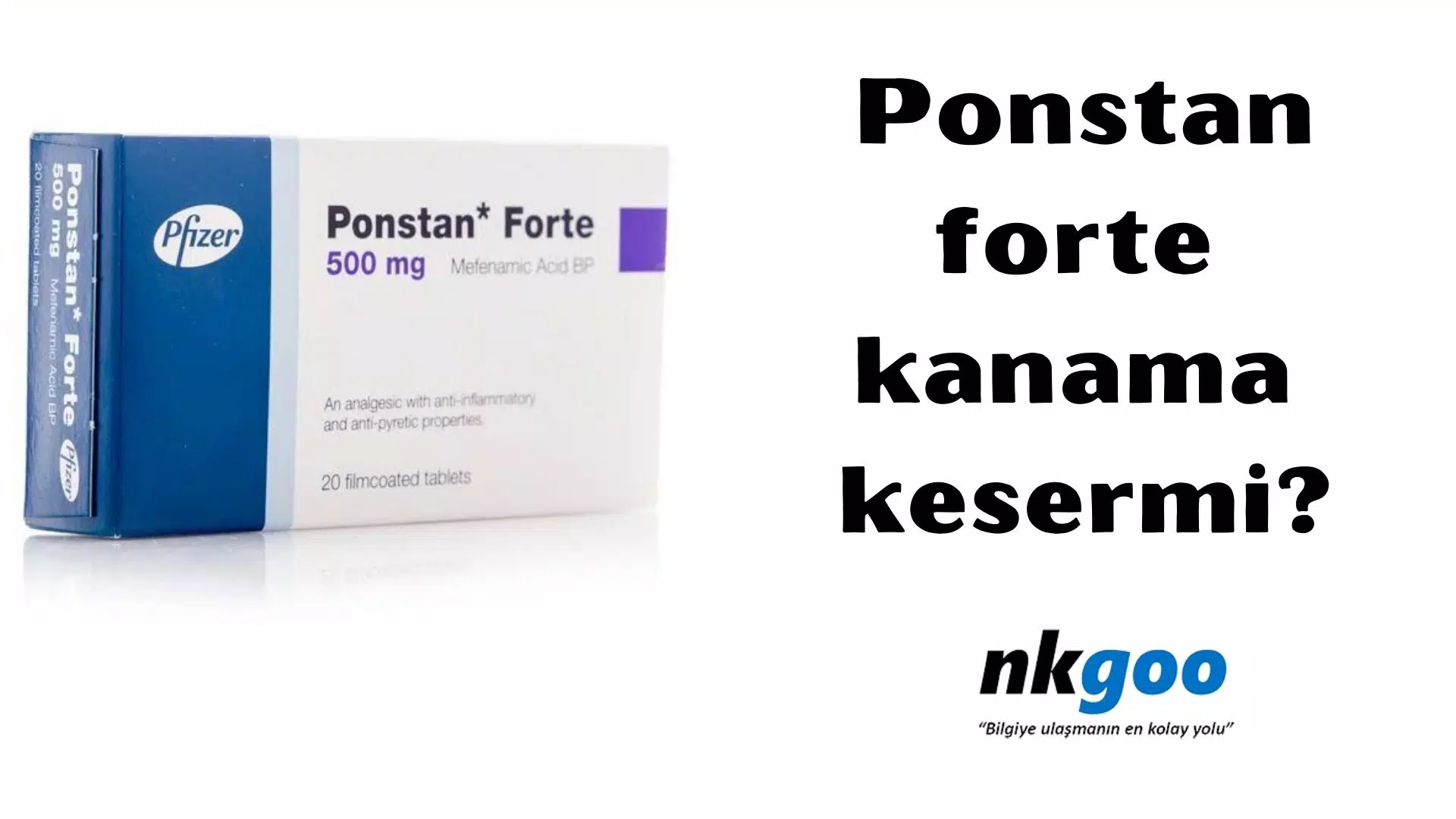 Ponstan forte kanama kesermi? Ne işe yarar?