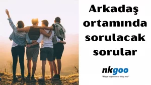 Arkadaş ortamında sorulacak sorular