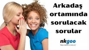 Arkadaş ortamında sorulacak sorular