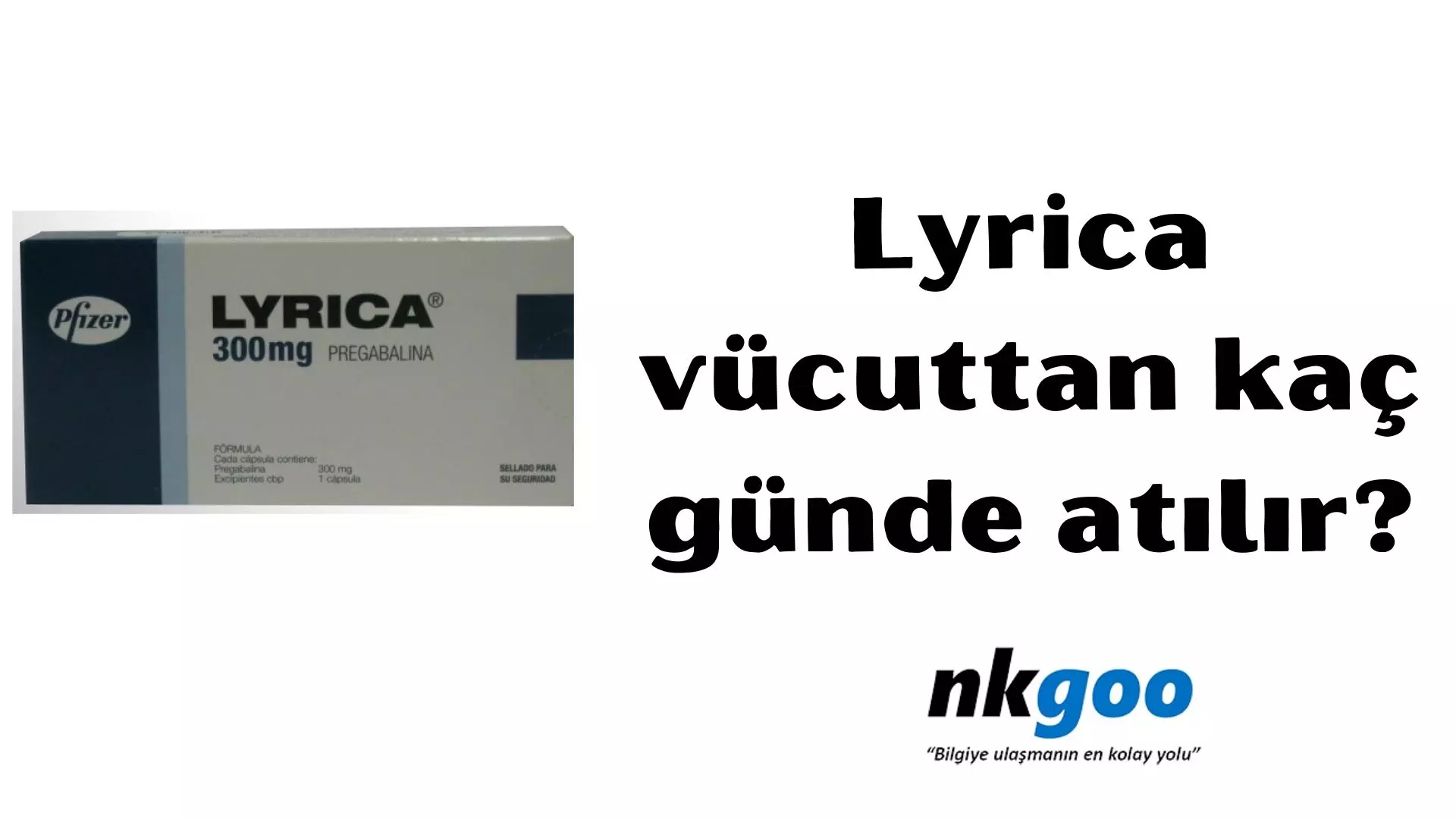 Lyrica vücuttan kaç günde atılır?