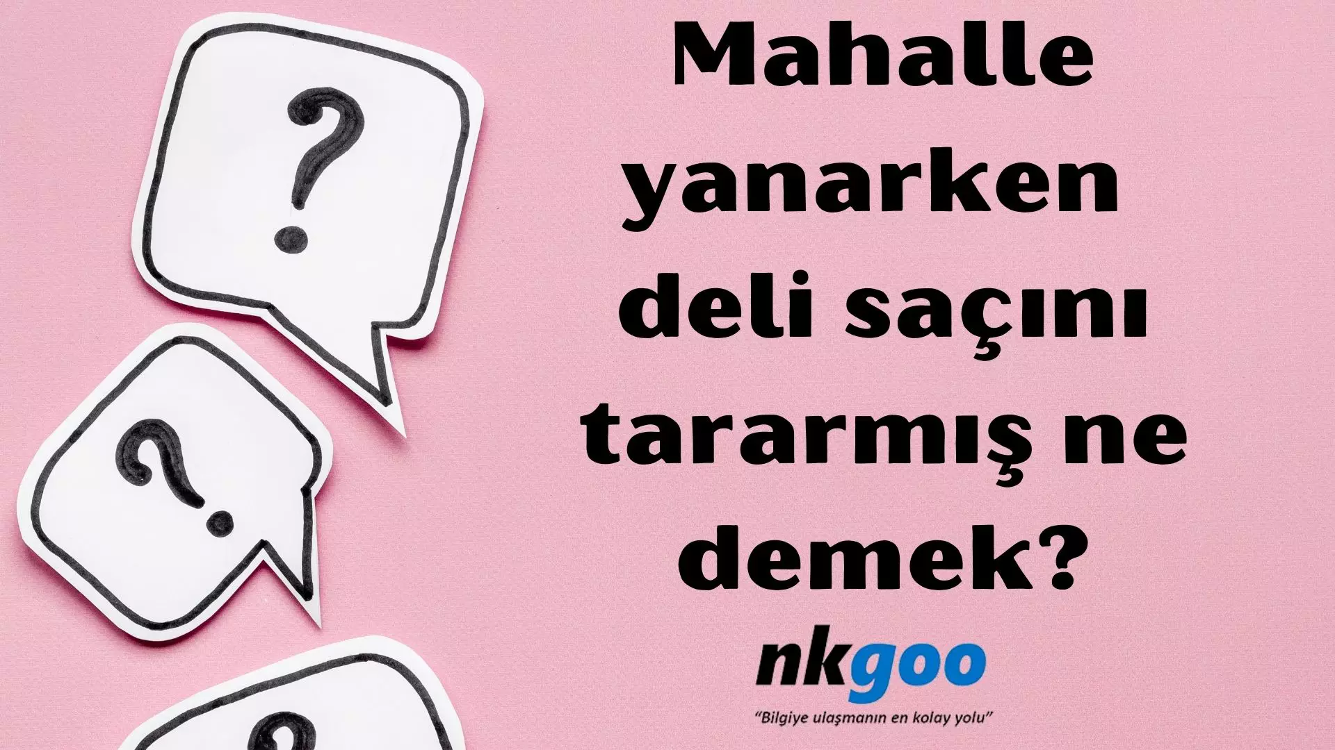 Mahalle yanarken deli saçını tararmış ne demek?