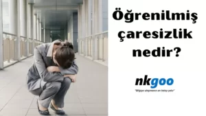 Öğrenilmiş çaresizlik nedir