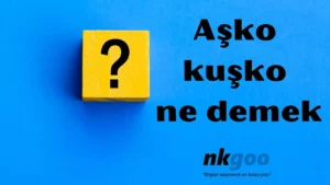 aşko kuşko ne demek 