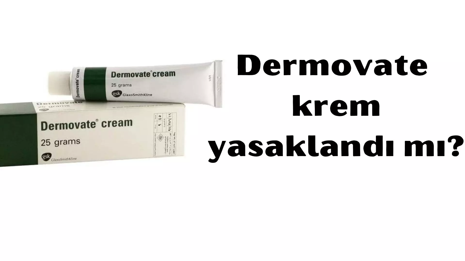 Dermovate krem yasaklandı mı?