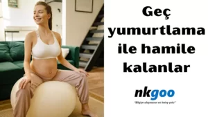 Geç yumurtlama ile hamile kalanlar 