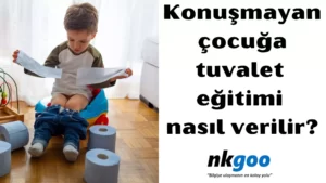 Konuşmayan çocuğa tuvalet eğitimi nasıl verilir