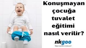 Konuşmayan çocuğa tuvalet eğitimi nasıl verilir