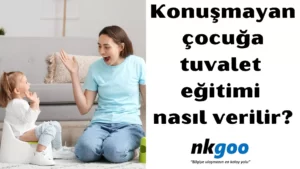 Konuşmayan çocuğa tuvalet eğitimi nasıl verilir