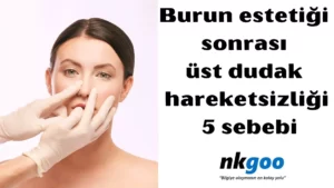 burun estetiği sonrası üst dudak hareketsizliği