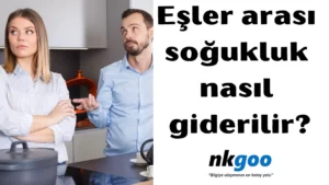 Eşler arası soğukluk nasıl giderilir