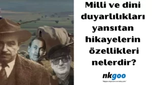 Milli ve dini duyarlılıkları yansıtan hikayelerin özellikleri nelerdir 