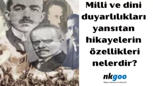 Milli ve dini duyarlılıkları yansıtan hikayelerin özellikleri nelerdir 