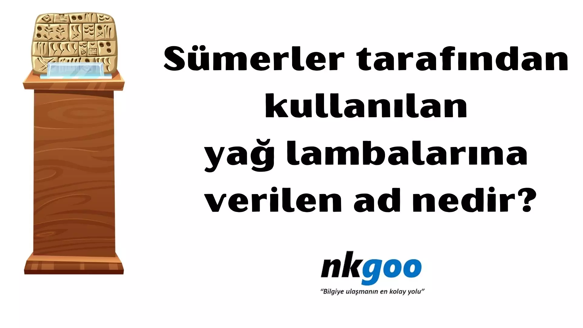 Sümerler tarafından kullanılan yağ lambalarına verilen ad