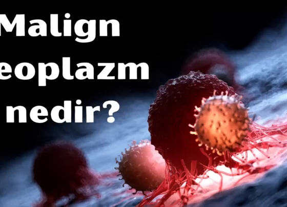 Malign Neoplazm nedir