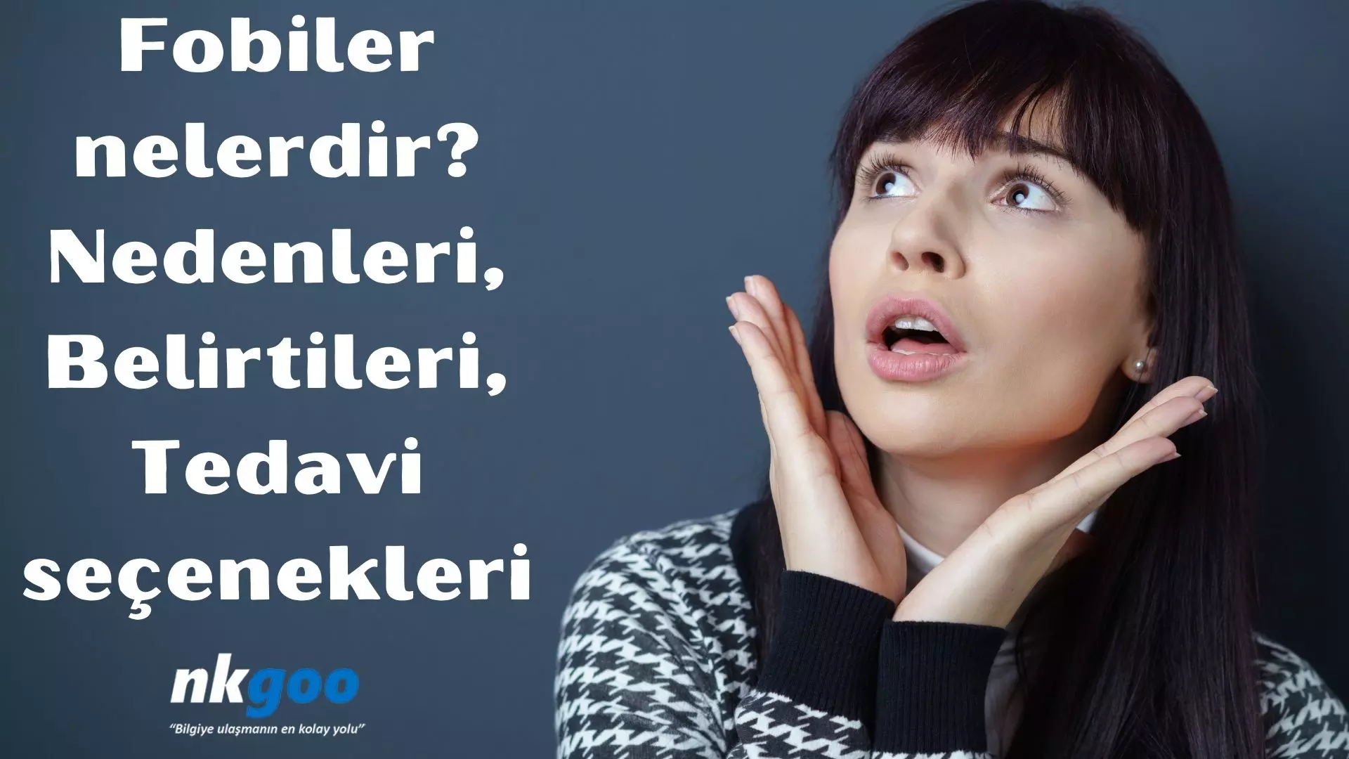 Fobiler nelerdir? 9 Nedeni, belirtileri, tedavisi