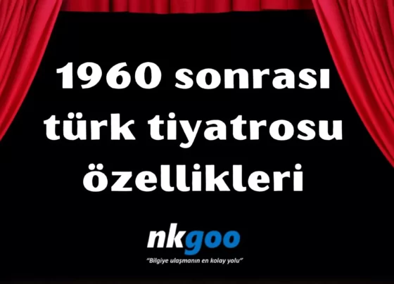 1960 sonrası türk tiyatrosu özellikleri