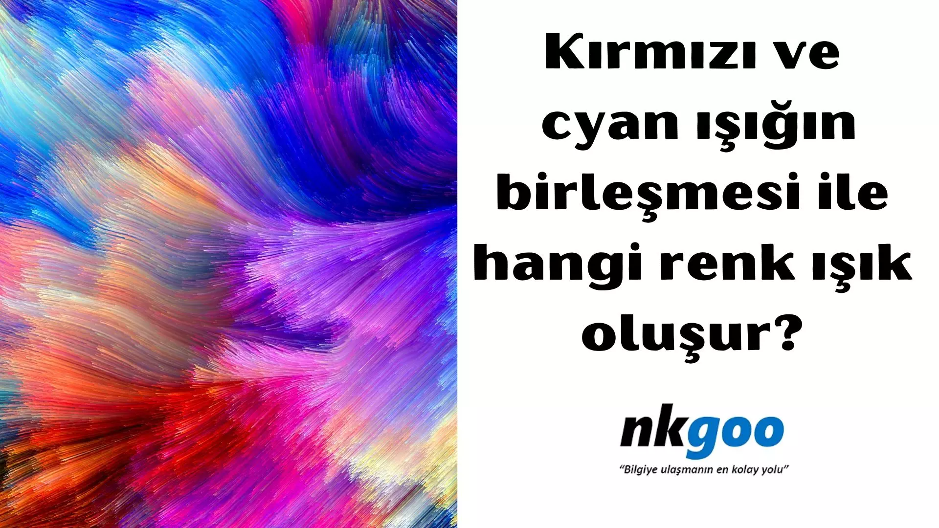 Kırmızı ve cyan ışığın birleşmesi ile hangi renk işık oluşur?