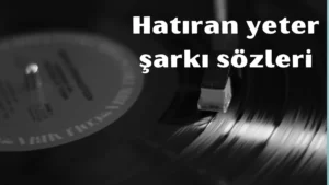 hatıran yeter şarkı sözleri 