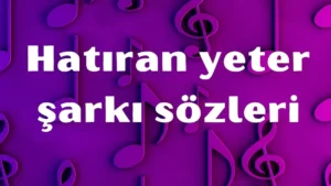 hatıran yeter şarkı sözleri 