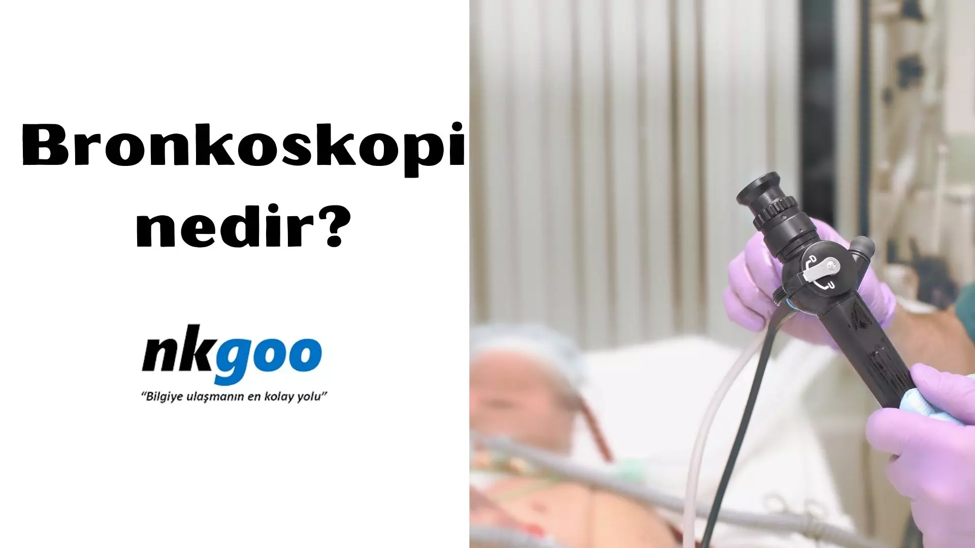 Bronkoskopi nedir? Nasıl yapılır? 6 Adımı